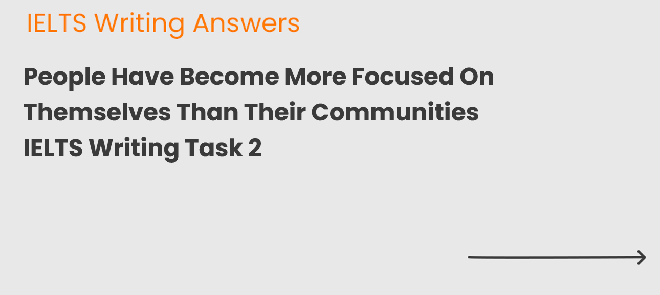 People Have Become More Focused On Themselves Than Their Communities IELTS Writing Task 2